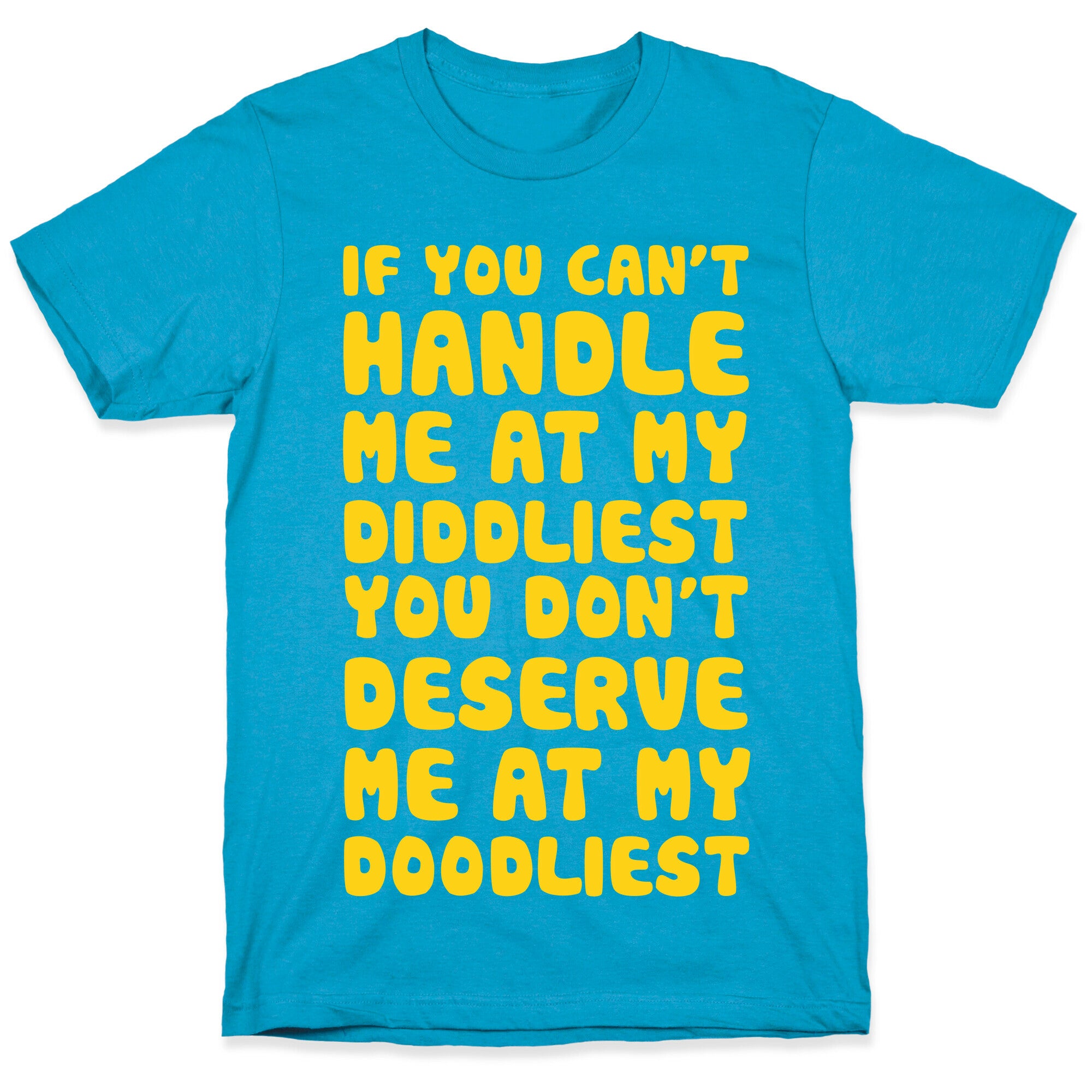 If You Can't Handle Me At My Diddliest, You Don't Deserve Me At My Doodliest Unisex Triblend Tee