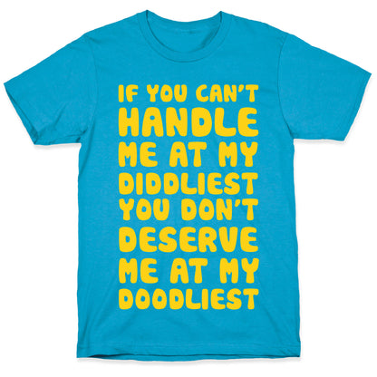 If You Can't Handle Me At My Diddliest, You Don't Deserve Me At My Doodliest Unisex Triblend Tee