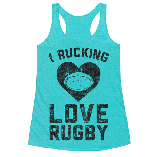 I Rucking Love Rugby Racerback Tank