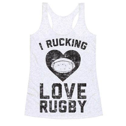I Rucking Love Rugby Racerback Tank