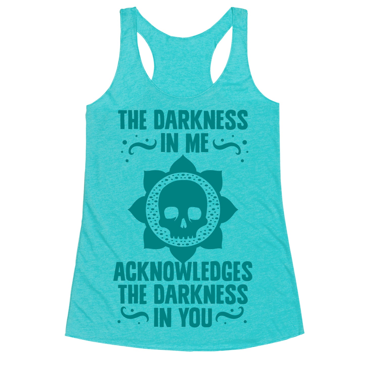 The Darkness In Me Acknowledges The Darkness in You Racerback Tank