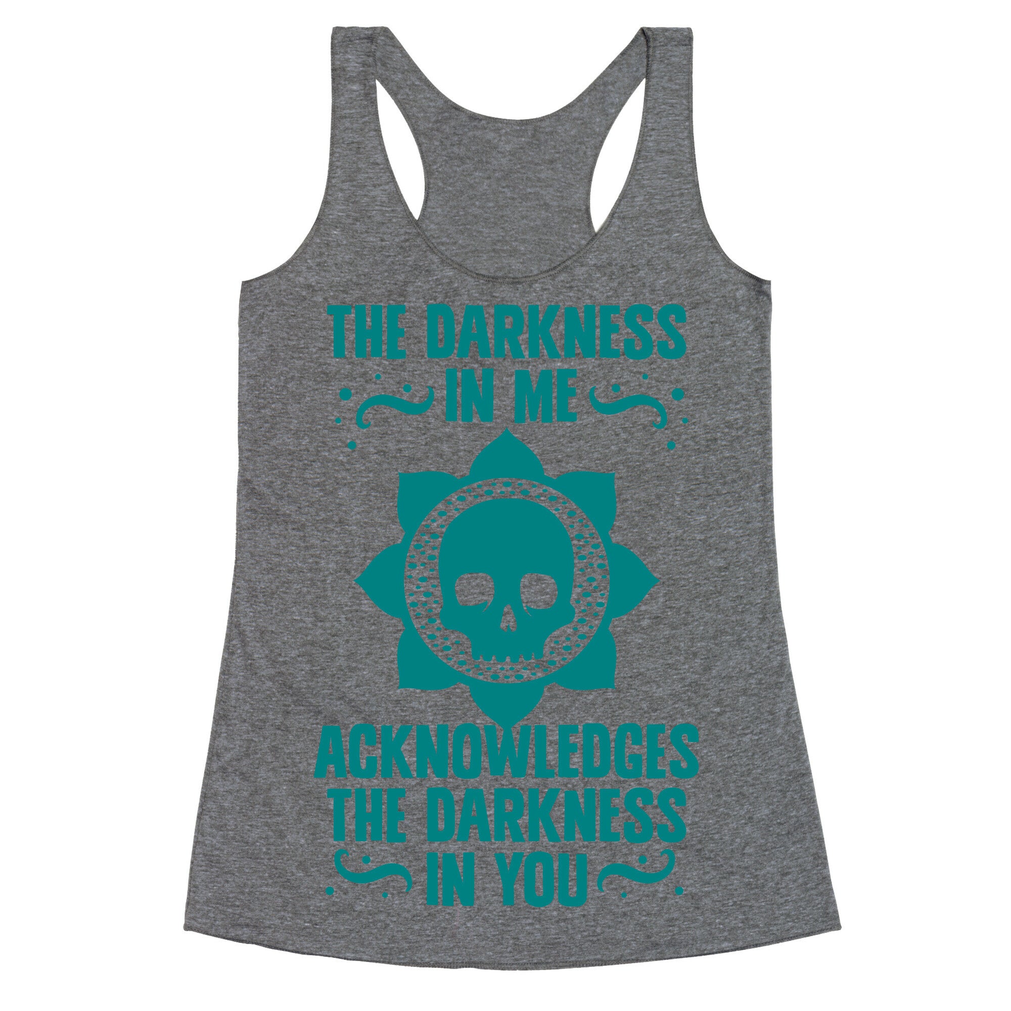 The Darkness In Me Acknowledges The Darkness in You Racerback Tank