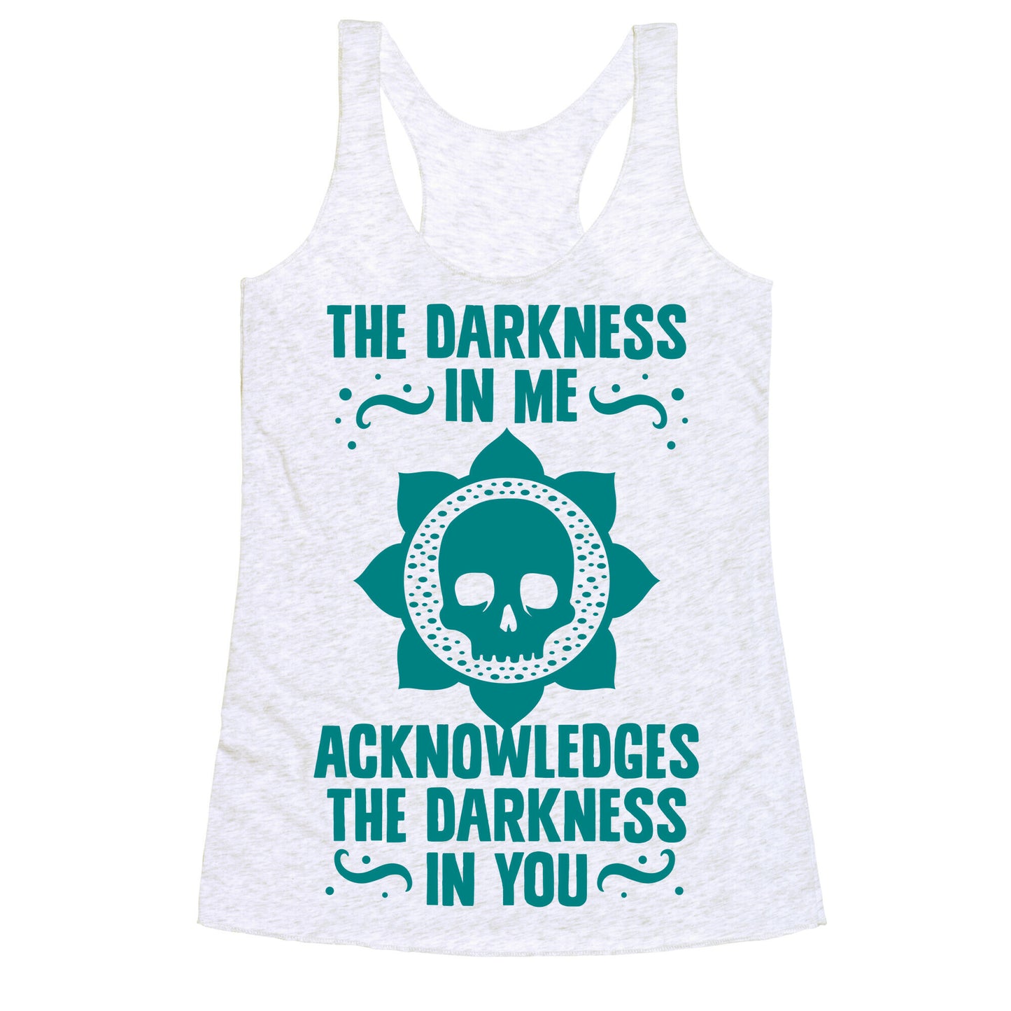 The Darkness In Me Acknowledges The Darkness in You Racerback Tank