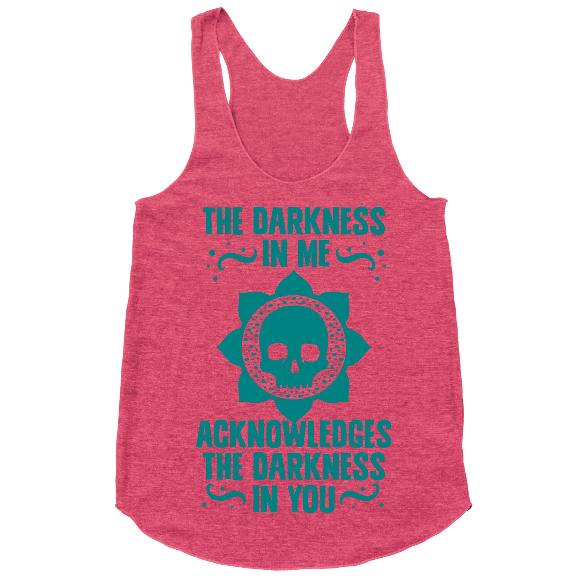 The Darkness In Me Acknowledges The Darkness in You Racerback Tank