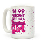 I'm 99 Percent Sure I'm a Magical Girl Coffee Mug