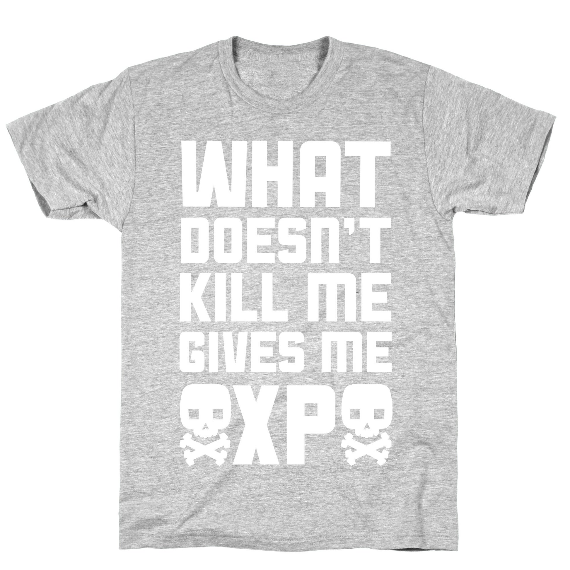 What Doesn't Kill Me Gives Me XP T-Shirt