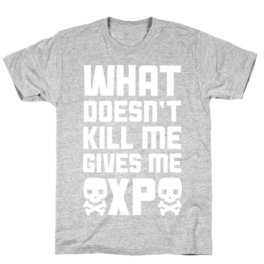 What Doesn't Kill Me Gives Me XP T-Shirt
