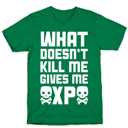 What Doesn't Kill Me Gives Me XP T-Shirt