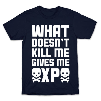 What Doesn't Kill Me Gives Me XP T-Shirt