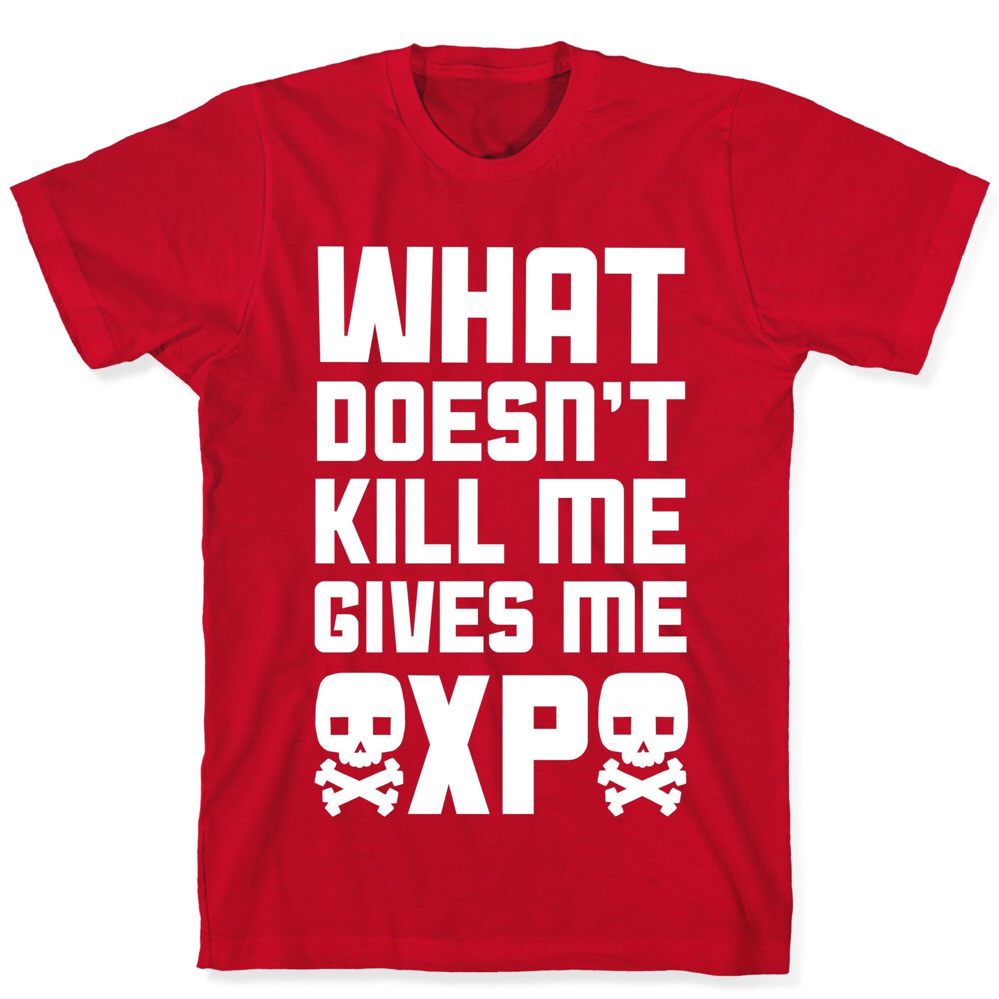 What Doesn't Kill Me Gives Me XP T-Shirt