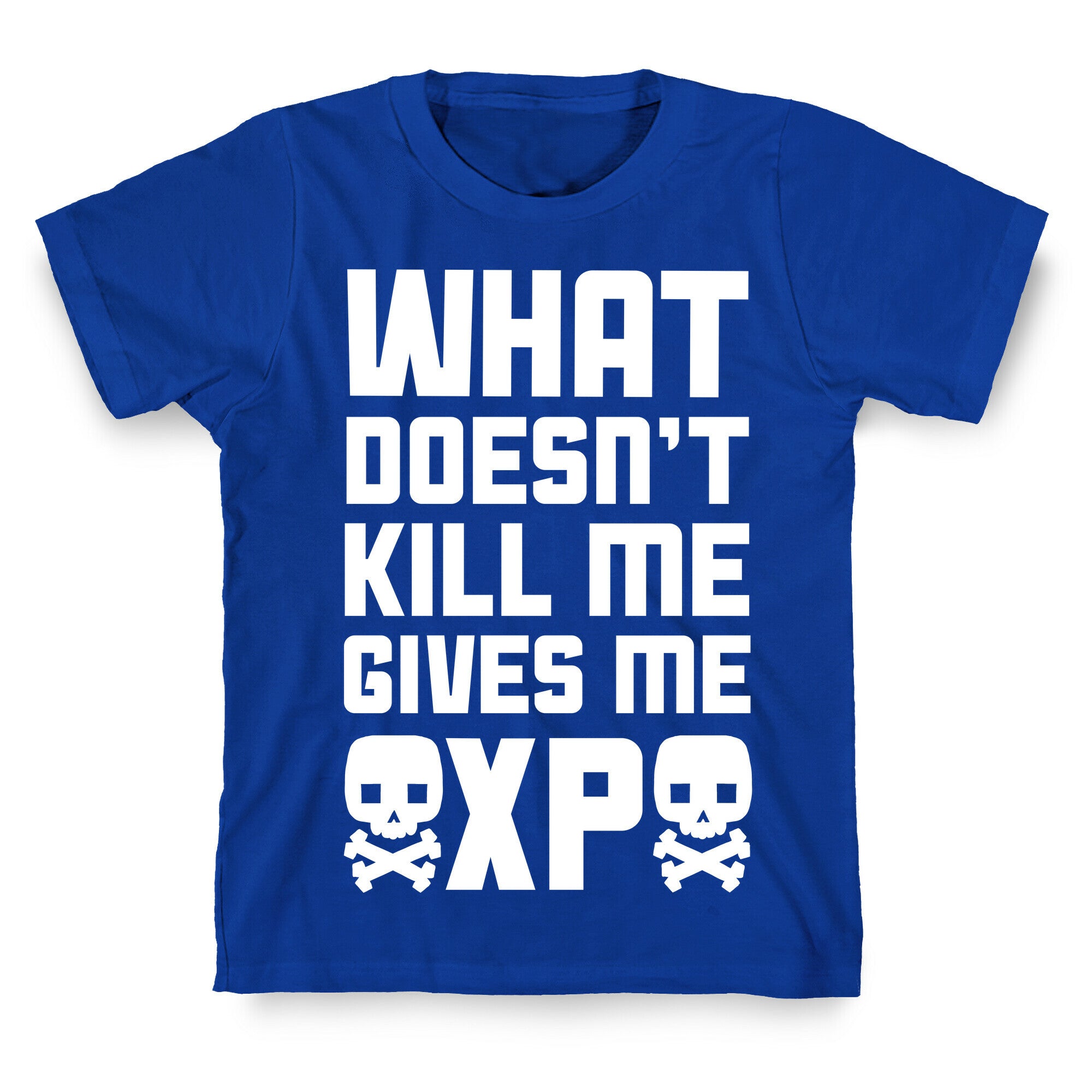 What Doesn't Kill Me Gives Me XP T-Shirt