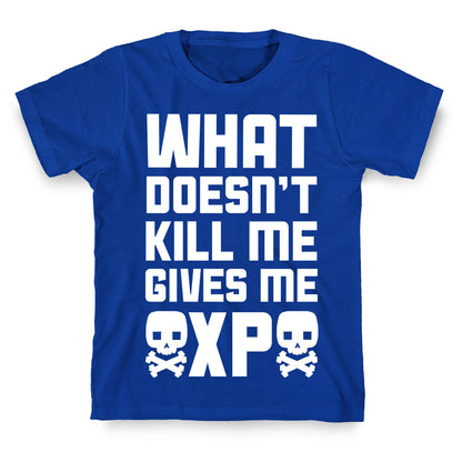 What Doesn't Kill Me Gives Me XP T-Shirt