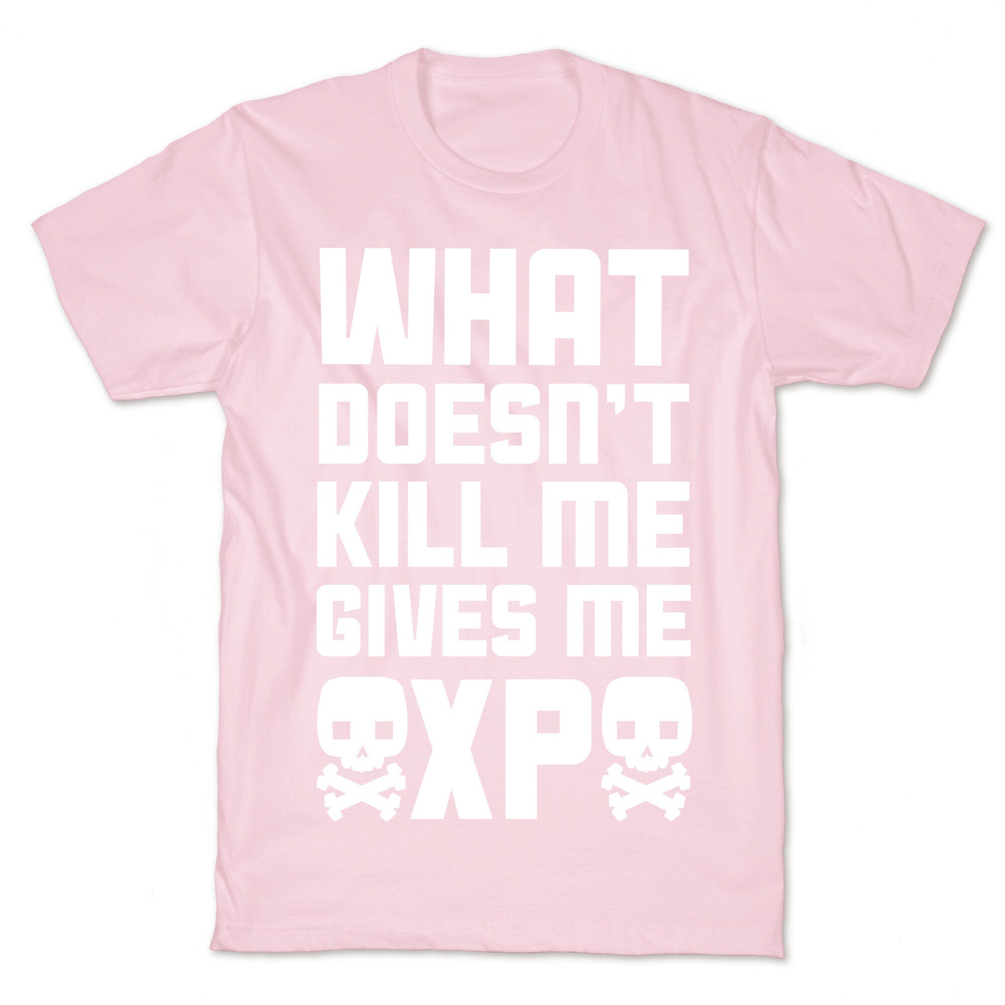 What Doesn't Kill Me Gives Me XP T-Shirt