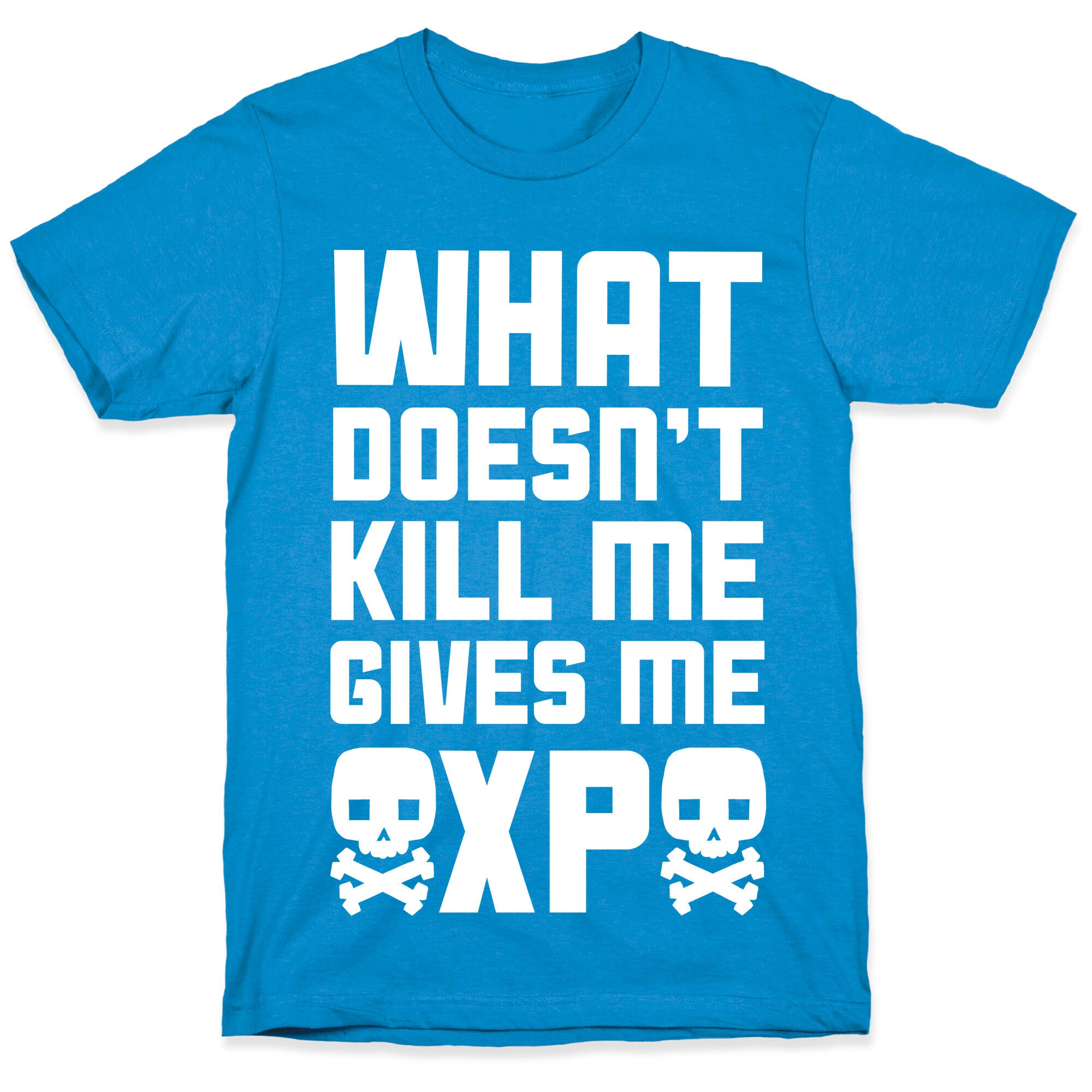 What Doesn't Kill Me Gives Me XP T-Shirt