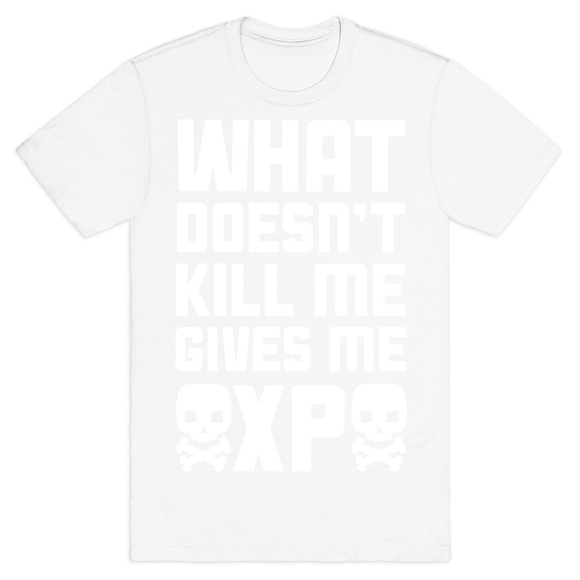 What Doesn't Kill Me Gives Me XP T-Shirt