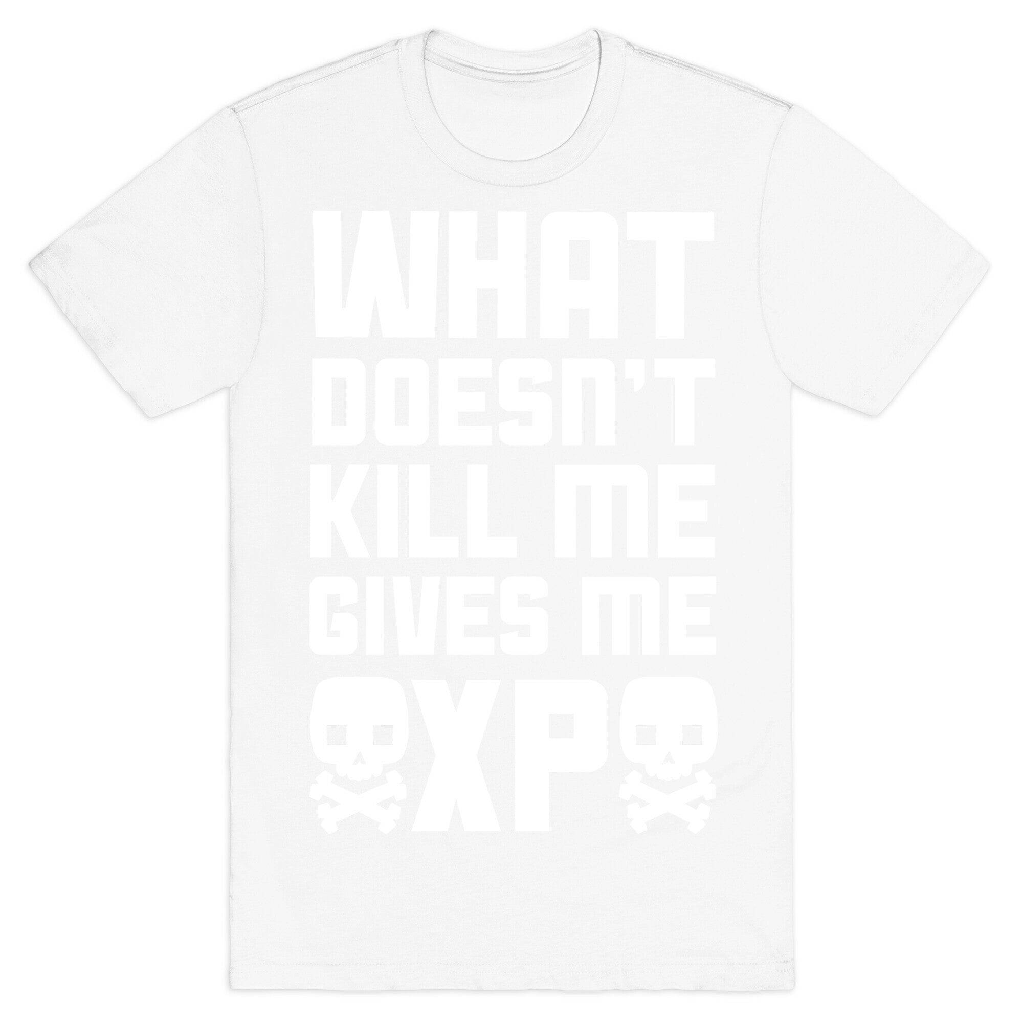What Doesn't Kill Me Gives Me XP T-Shirt