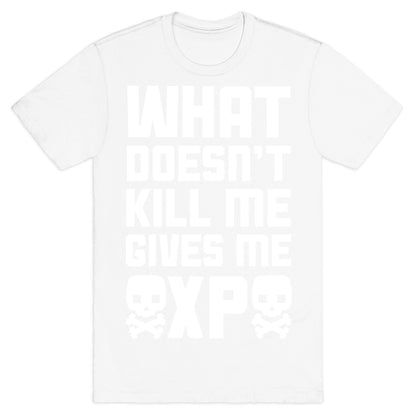 What Doesn't Kill Me Gives Me XP T-Shirt