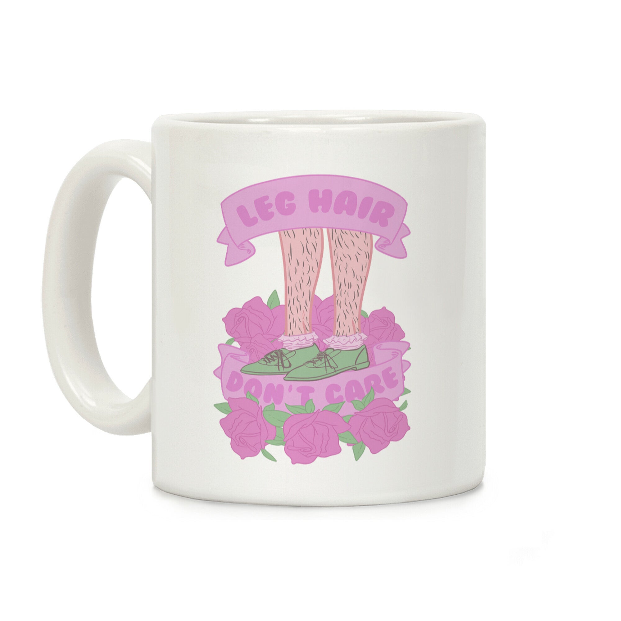 Leg Hair Don't Care Coffee Mug