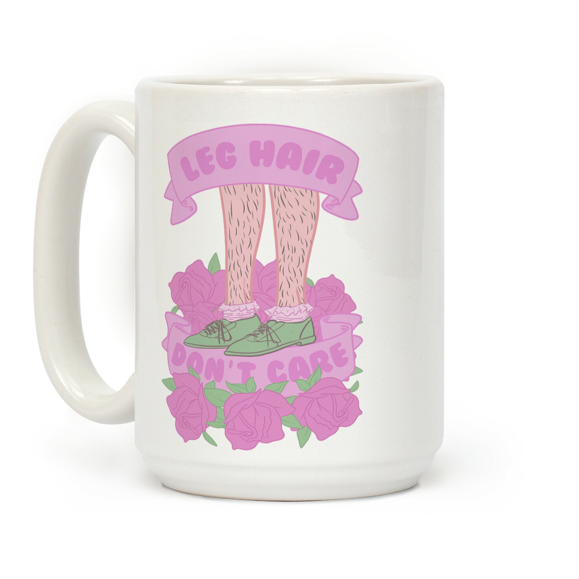 Leg Hair Don't Care Coffee Mug