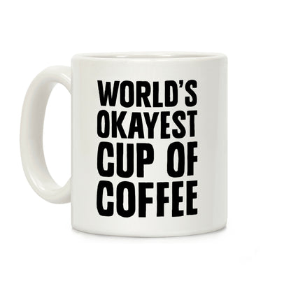 World's Okayest Cup Of Coffee Coffee Mug