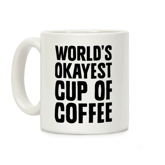 World's Okayest Cup Of Coffee Coffee Mug