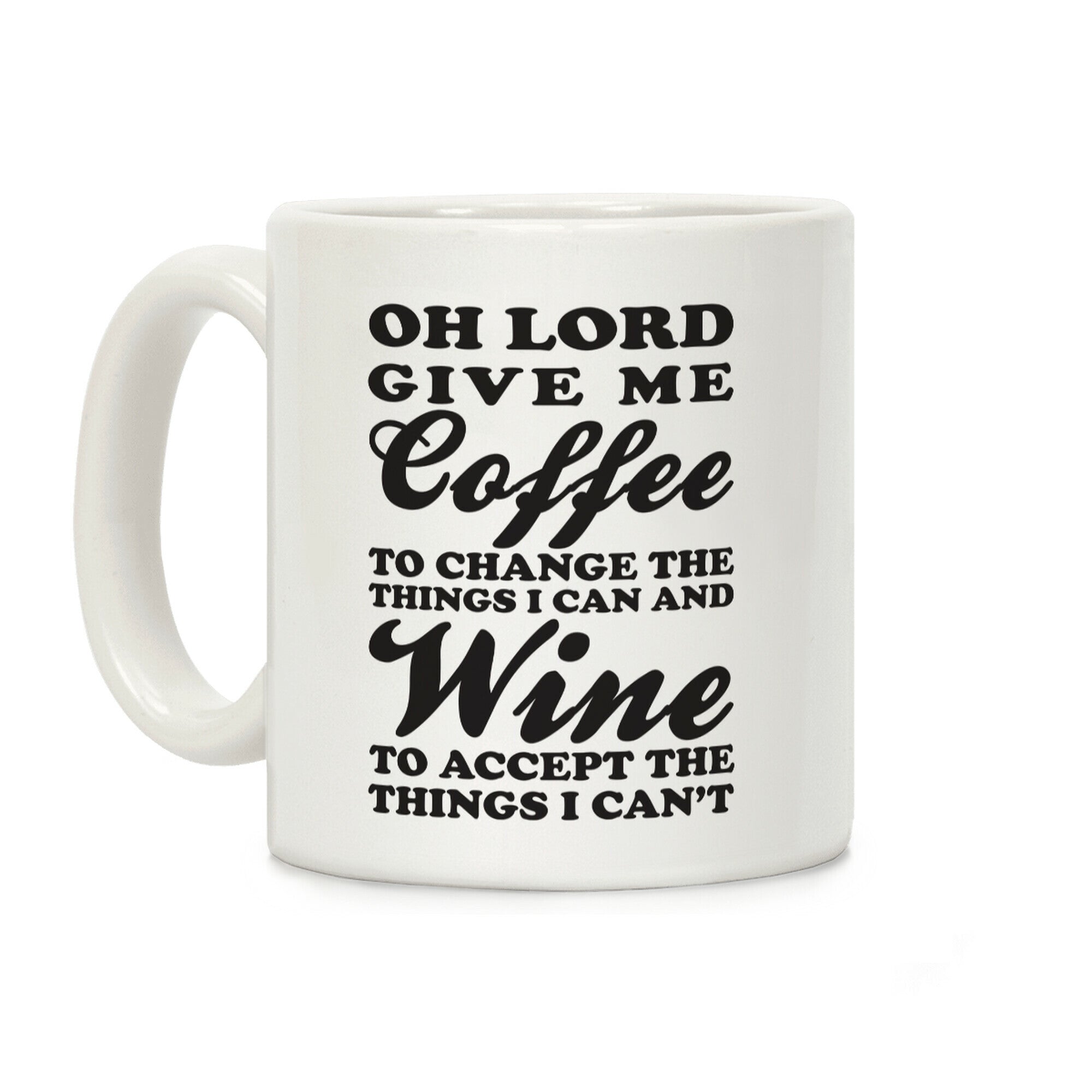 Oh Lord, Give Me Coffee To Change The Thigns I Can And Wine To Accept The Things I Can't Coffee Mug