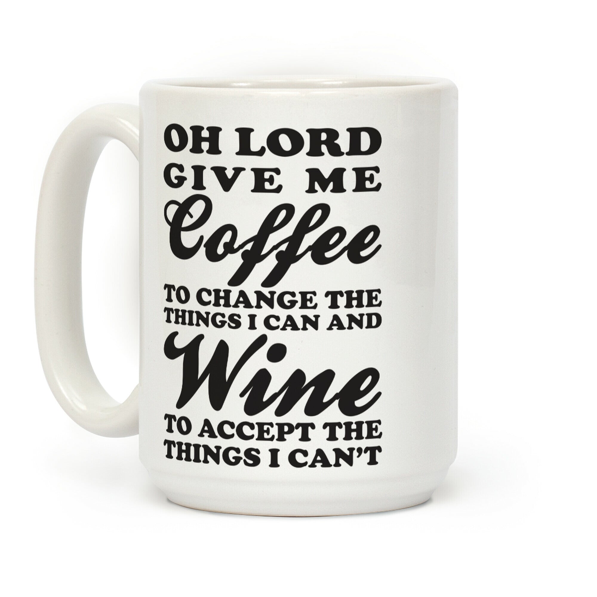 Oh Lord, Give Me Coffee To Change The Thigns I Can And Wine To Accept The Things I Can't Coffee Mug