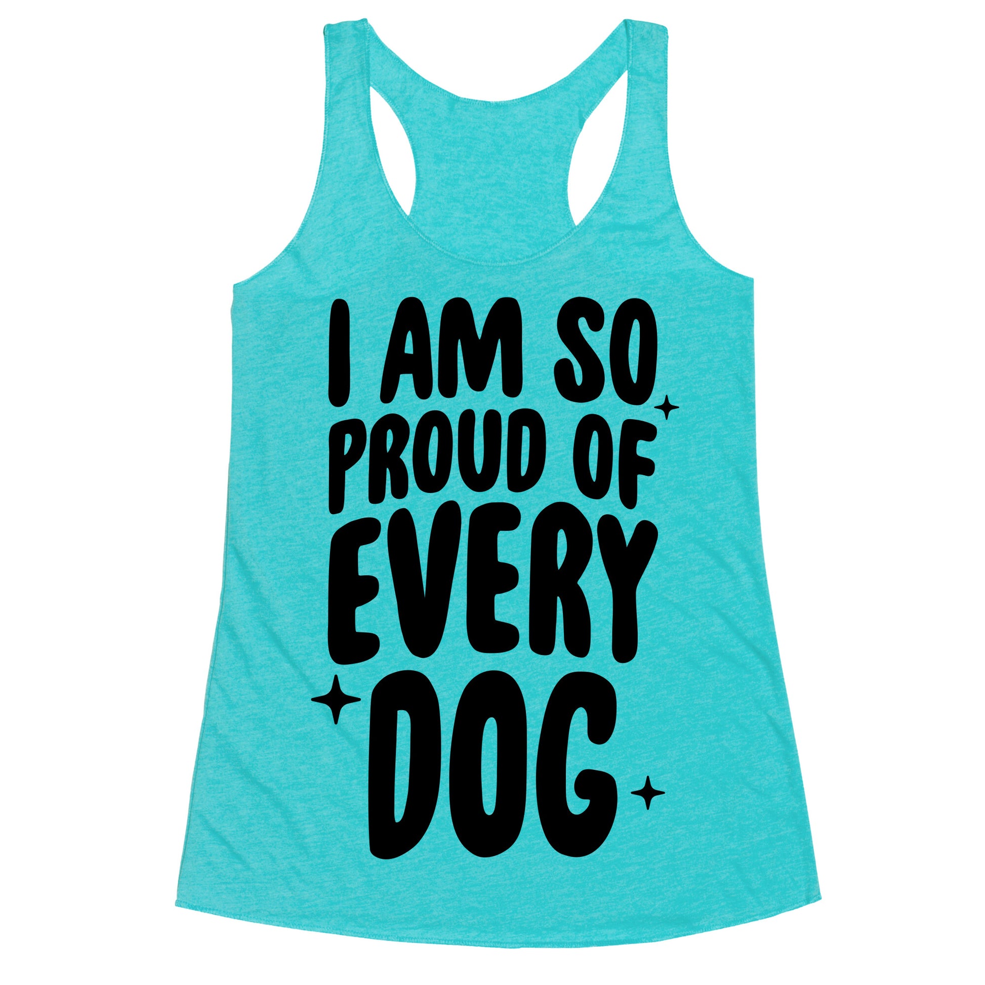 I Am So Proud Of Every Dog Racerback Tank