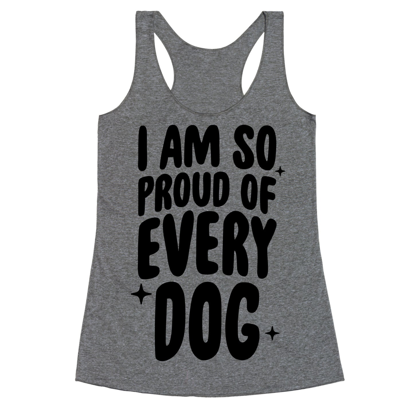 I Am So Proud Of Every Dog Racerback Tank