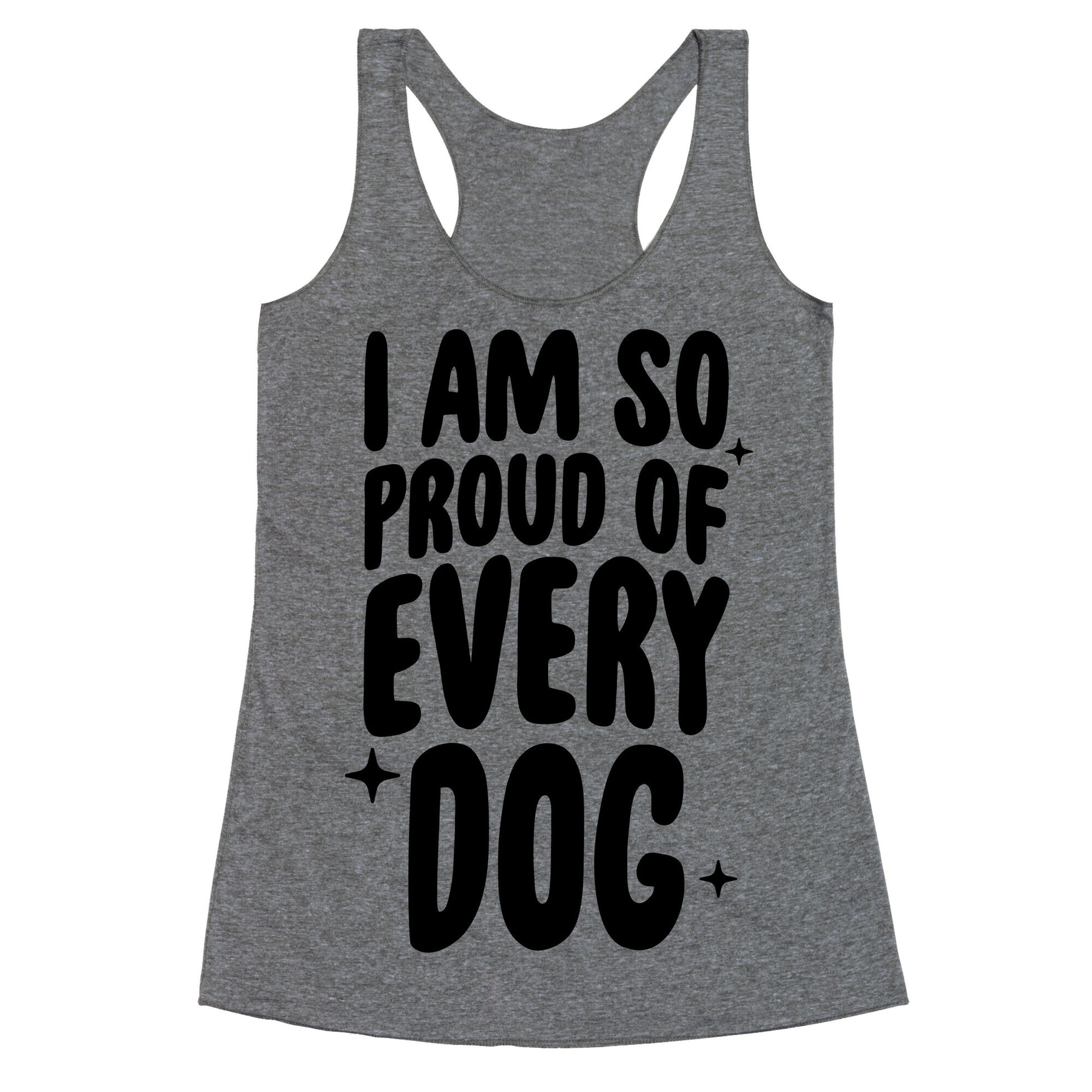 I Am So Proud Of Every Dog Racerback Tank