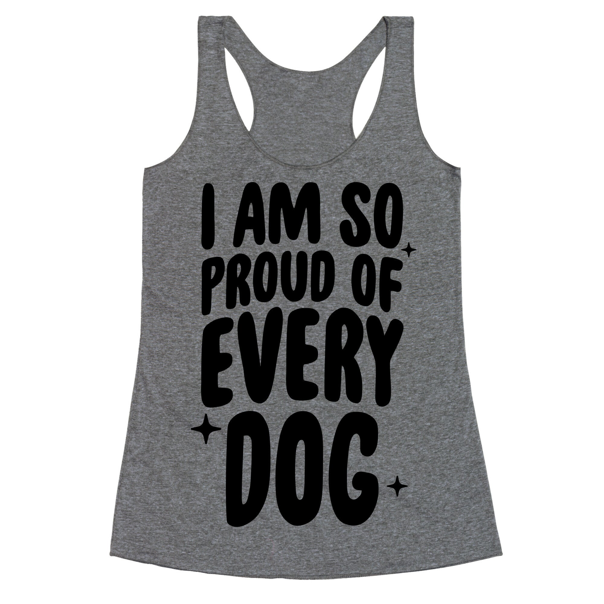 I Am So Proud Of Every Dog Racerback Tank