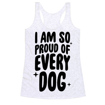 I Am So Proud Of Every Dog Racerback Tank