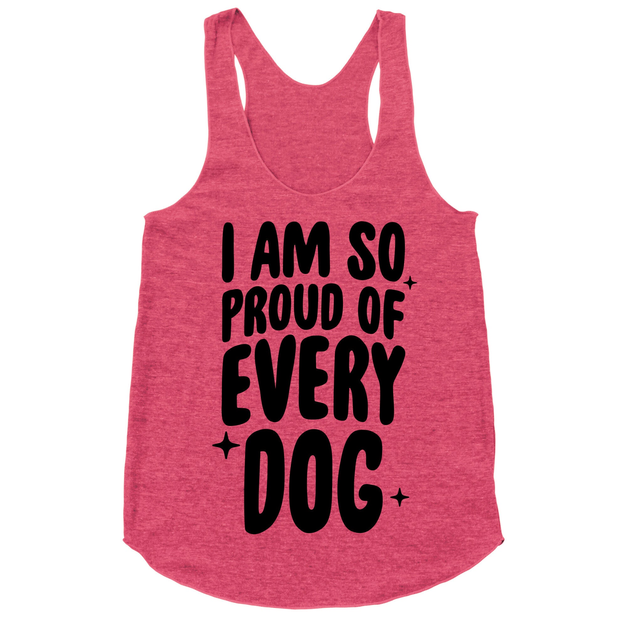 I Am So Proud Of Every Dog Racerback Tank