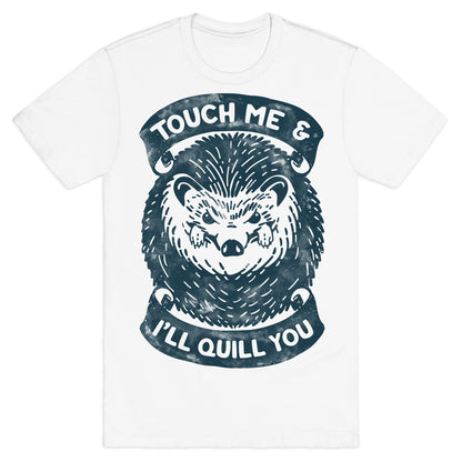 Touch Me And I'll Quill You T-Shirt