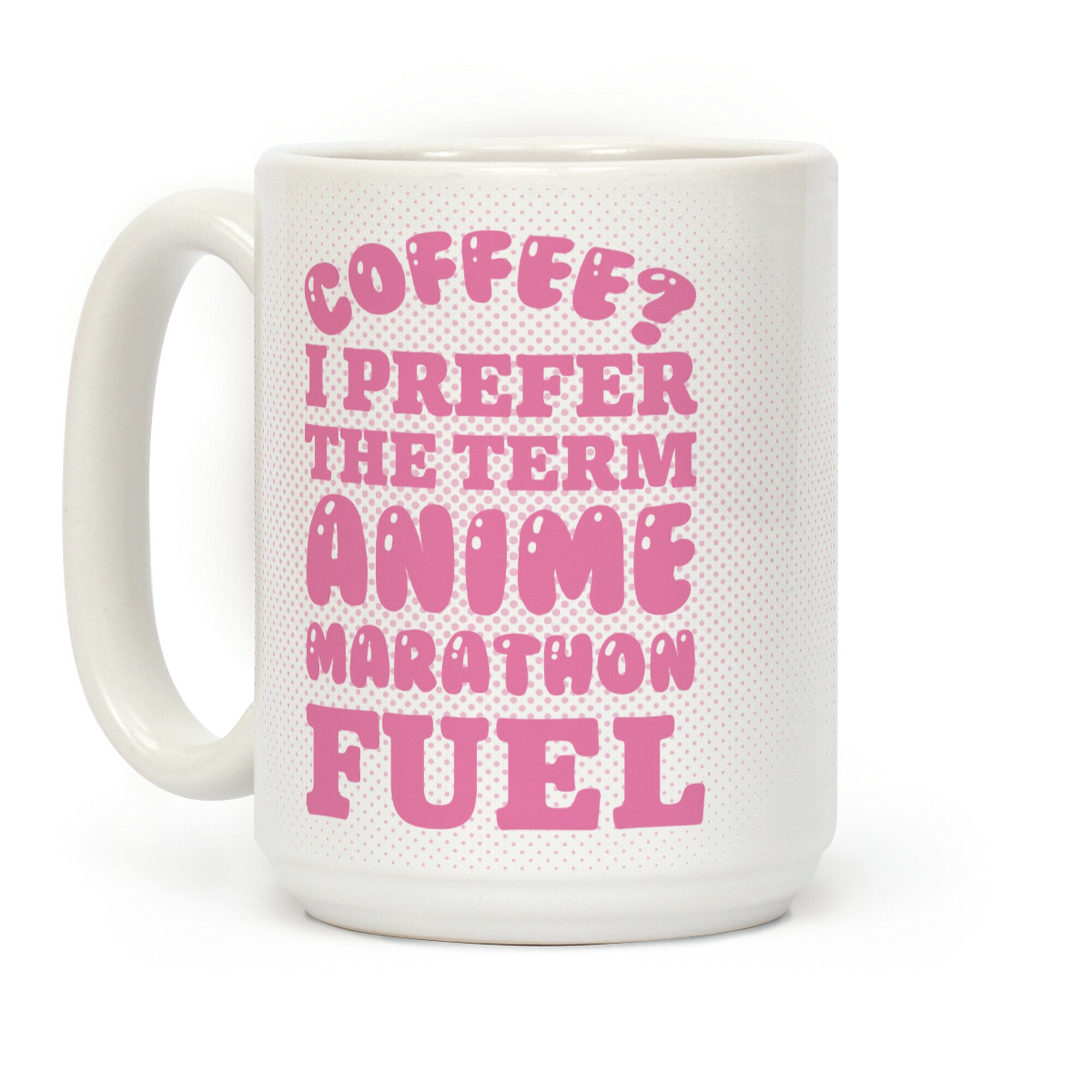 Coffee? I Prefer The Term Anime Marathon Fuel Coffee Mug