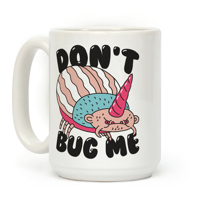 Don't Bug Me Coffee Mug