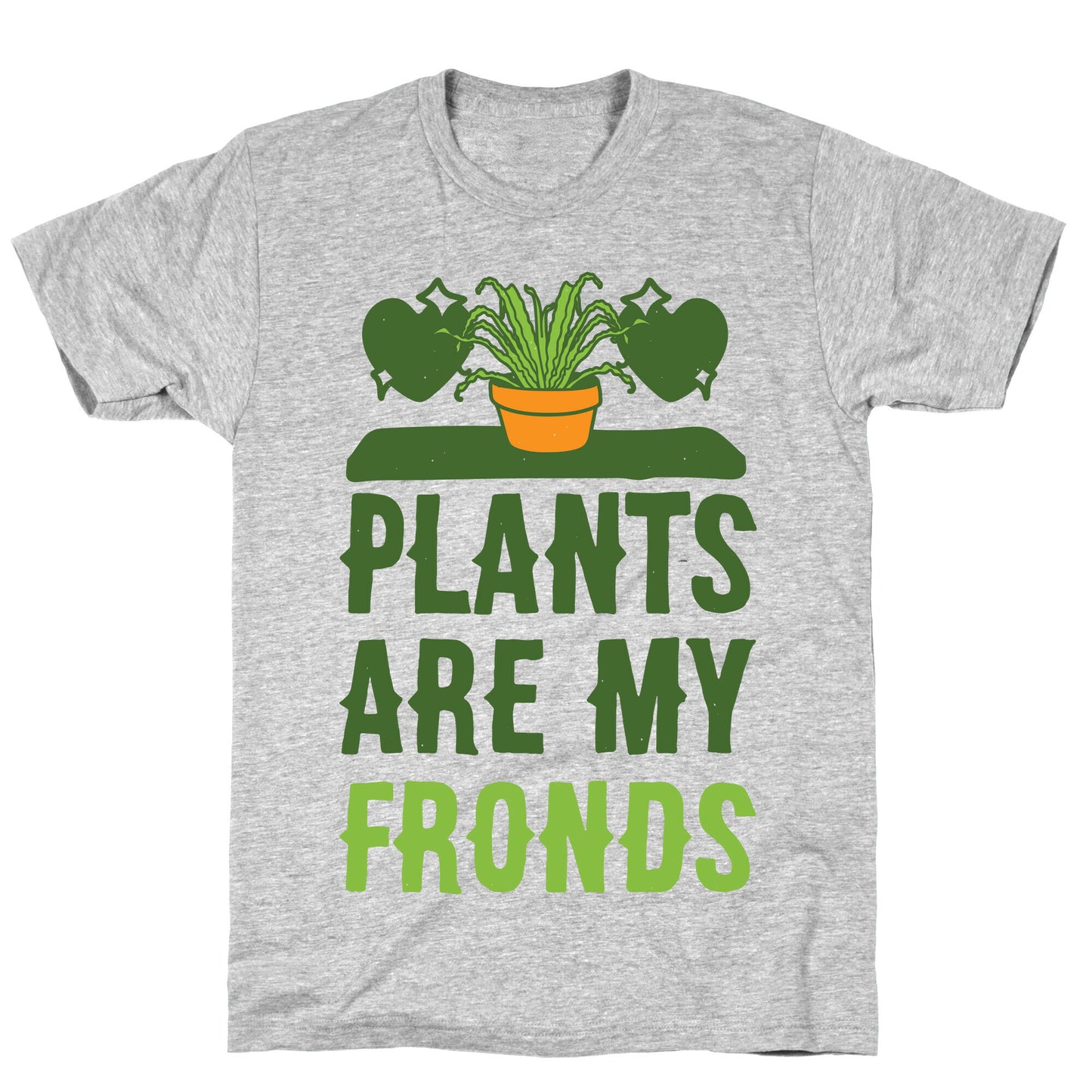 Plants Are My Fronds T-Shirt