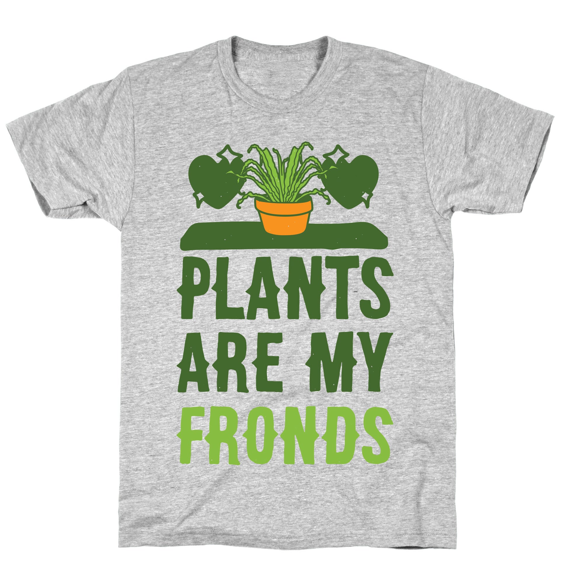 Plants Are My Fronds T-Shirt
