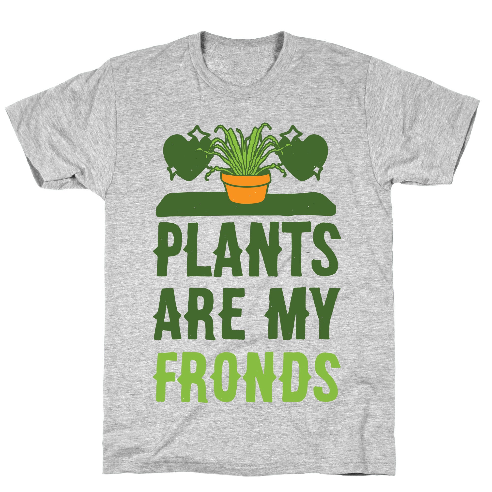 Plants Are My Fronds T-Shirt