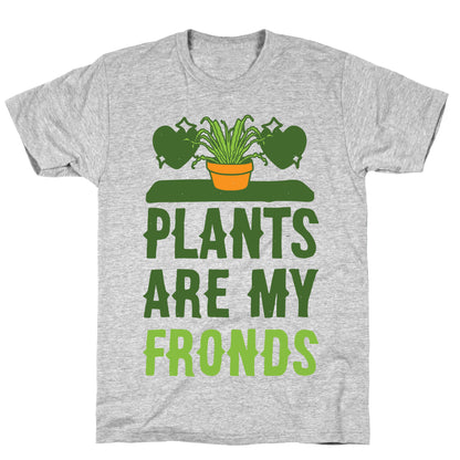 Plants Are My Fronds T-Shirt