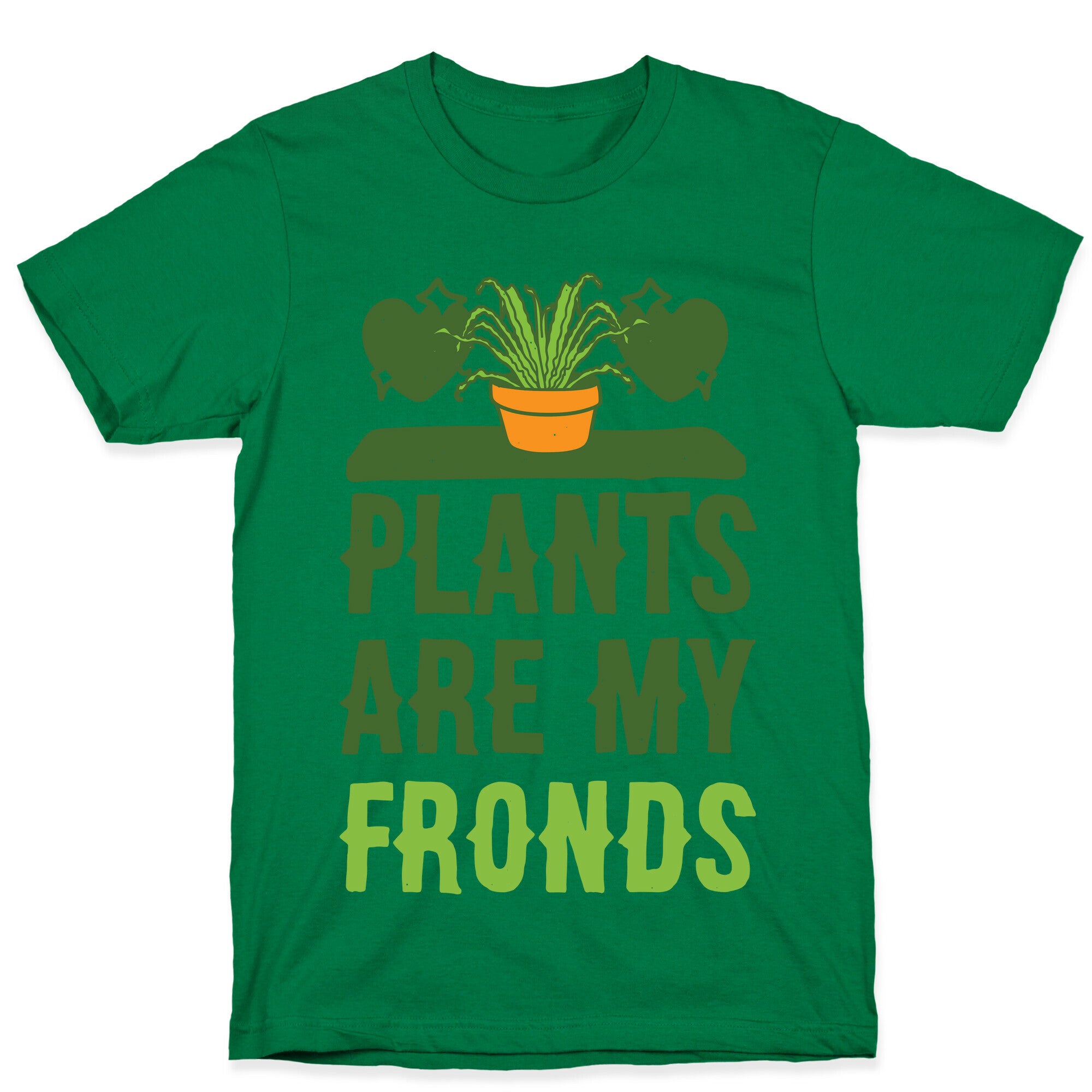 Plants Are My Fronds T-Shirt