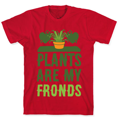 Plants Are My Fronds T-Shirt