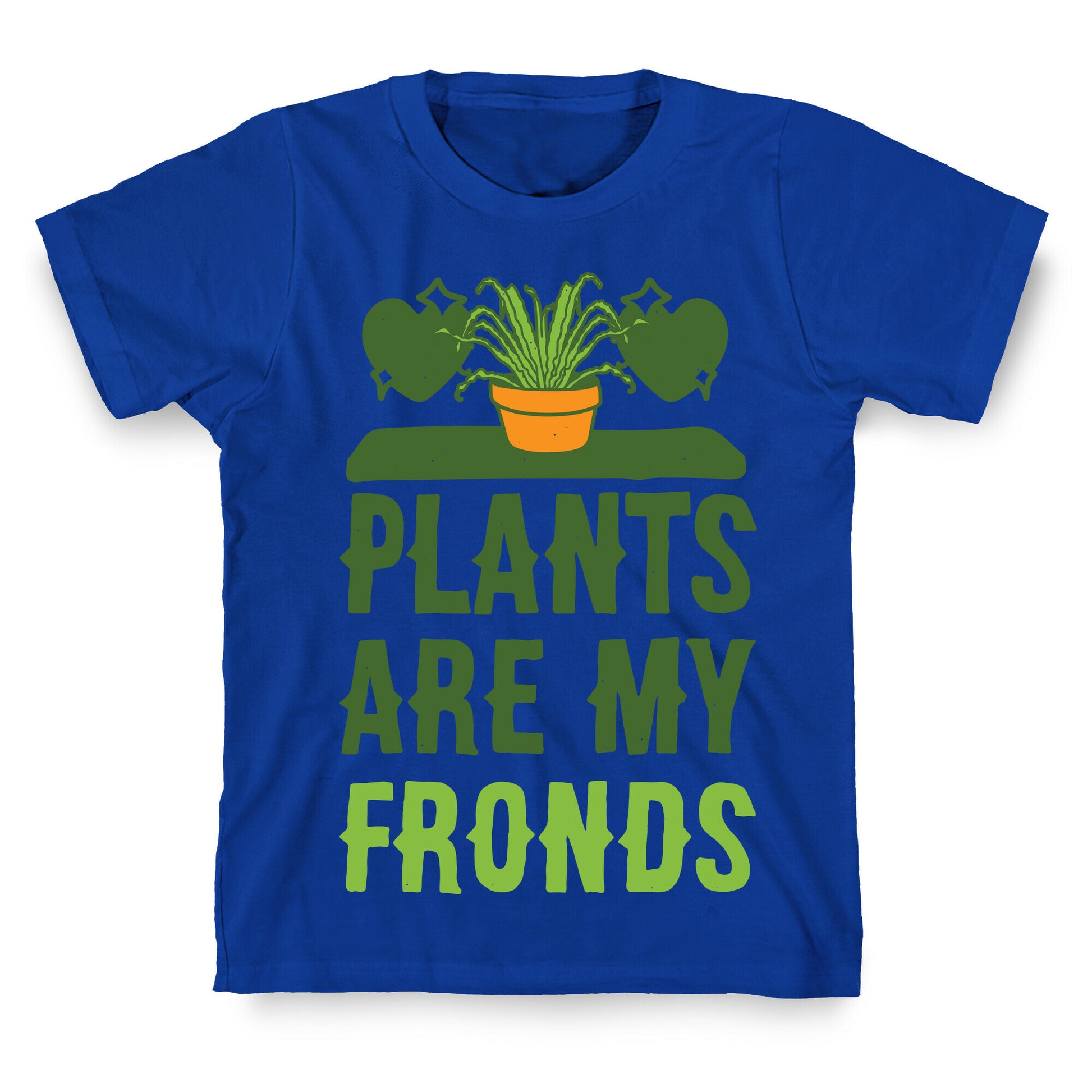 Plants Are My Fronds T-Shirt