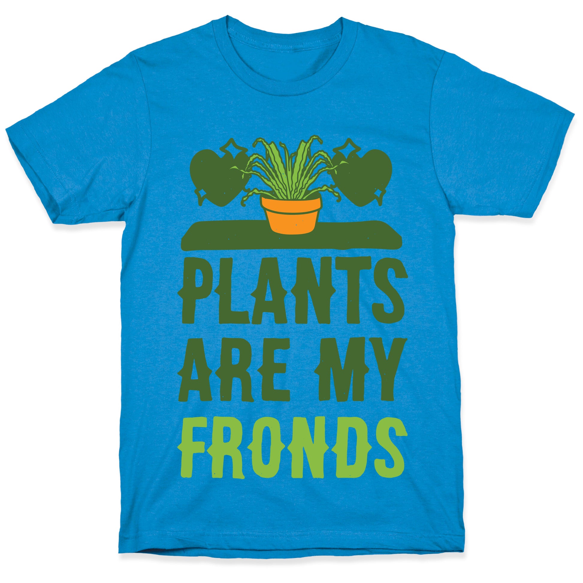 Plants Are My Fronds T-Shirt