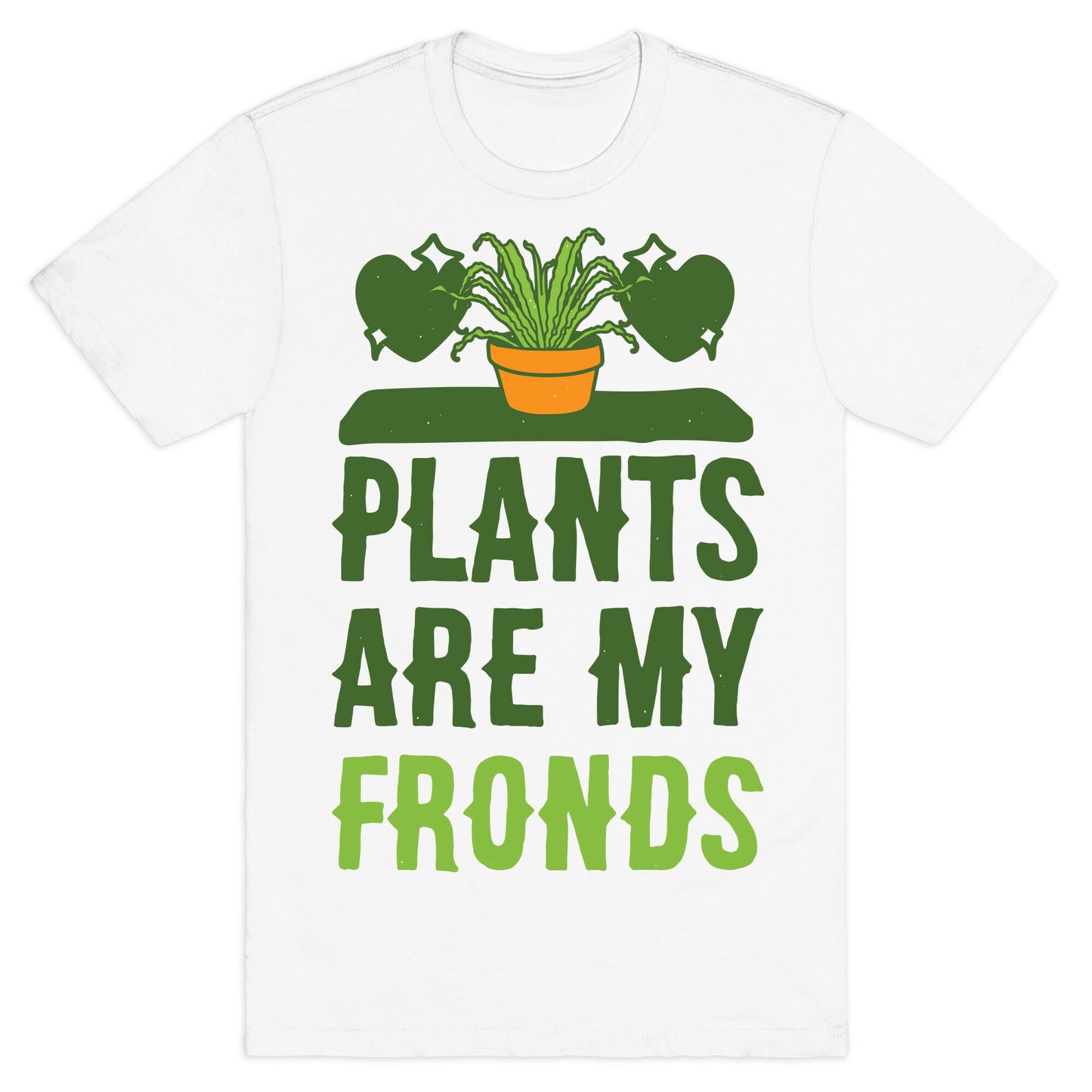 Plants Are My Fronds T-Shirt