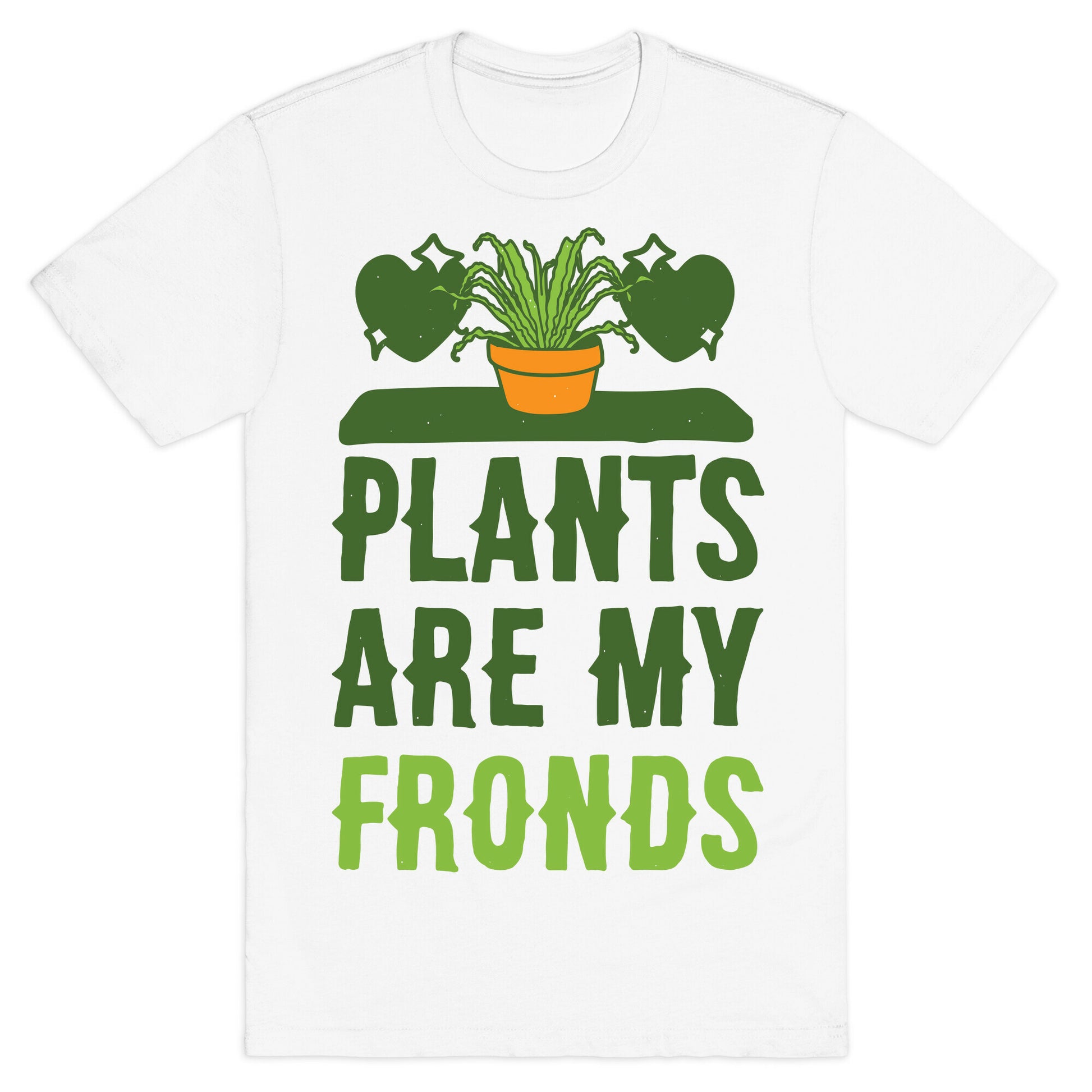 Plants Are My Fronds T-Shirt