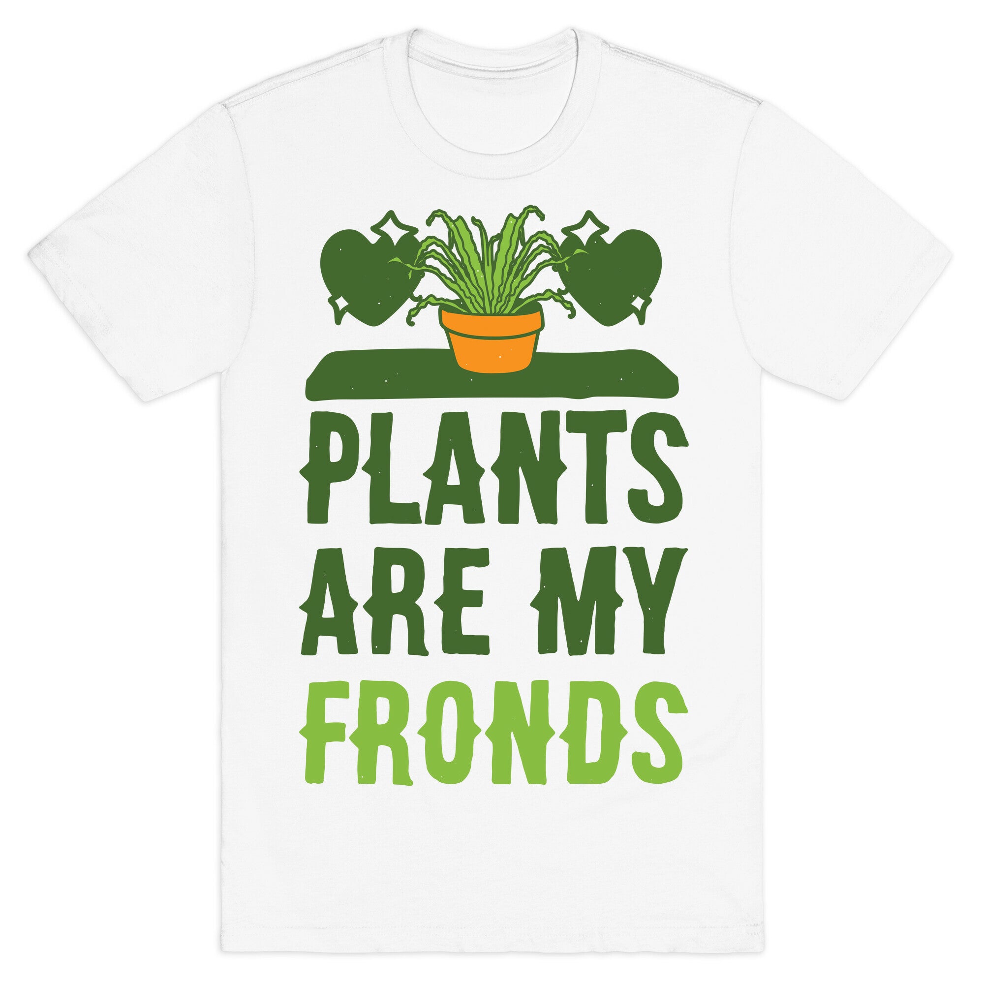 Plants Are My Fronds T-Shirt