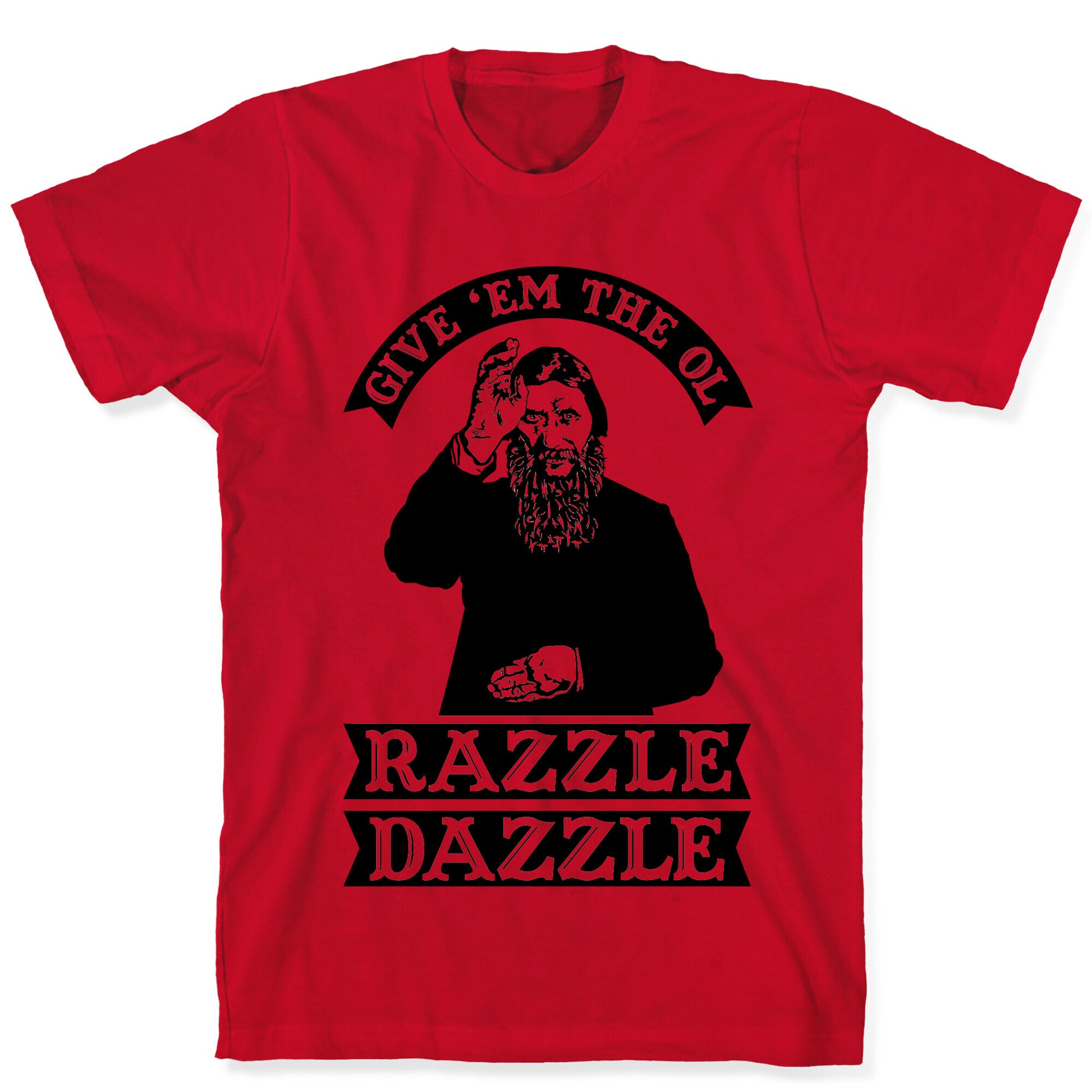 Give 'Em the Ol Razzle Dazzle Rasputin T-Shirt