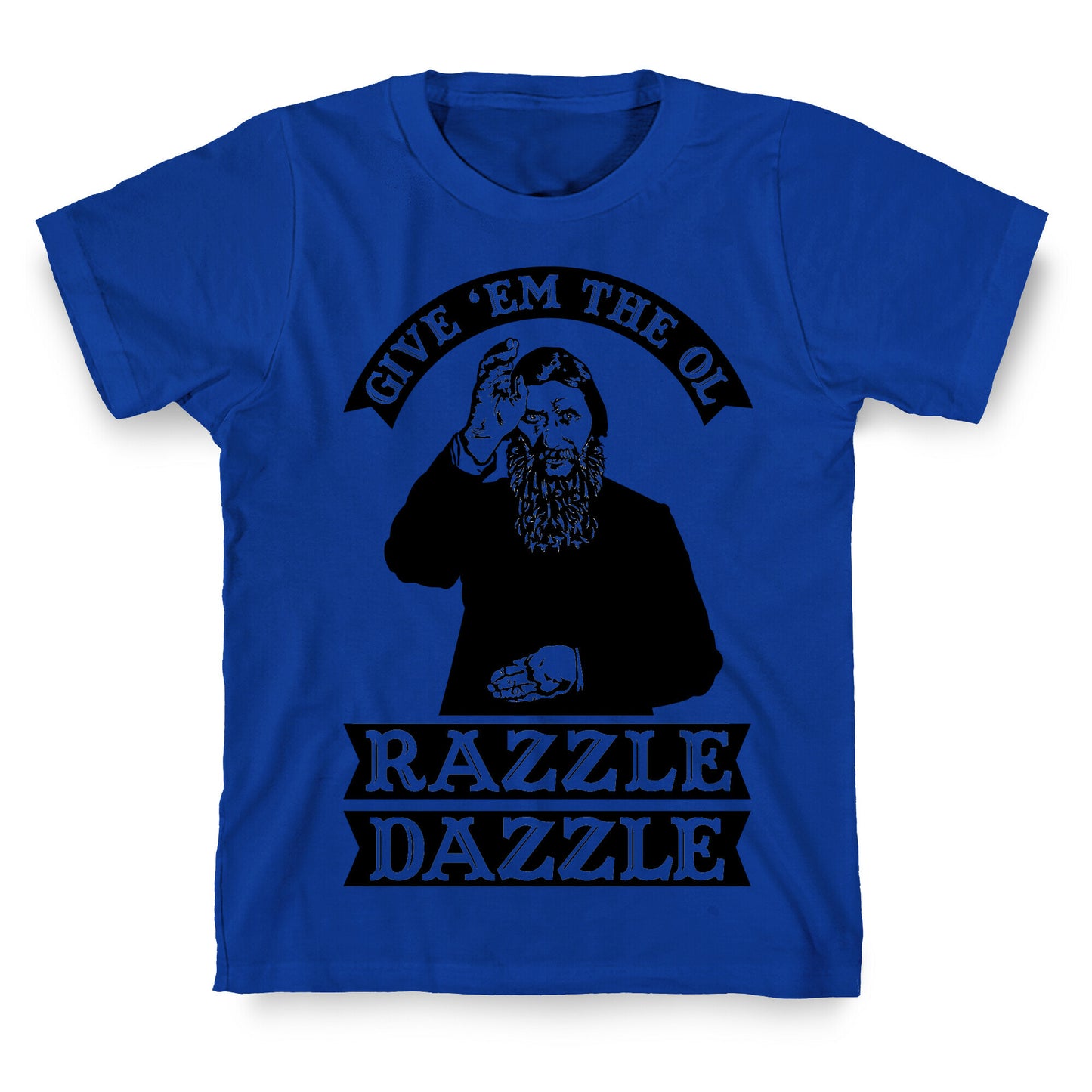 Give 'Em the Ol Razzle Dazzle Rasputin T-Shirt