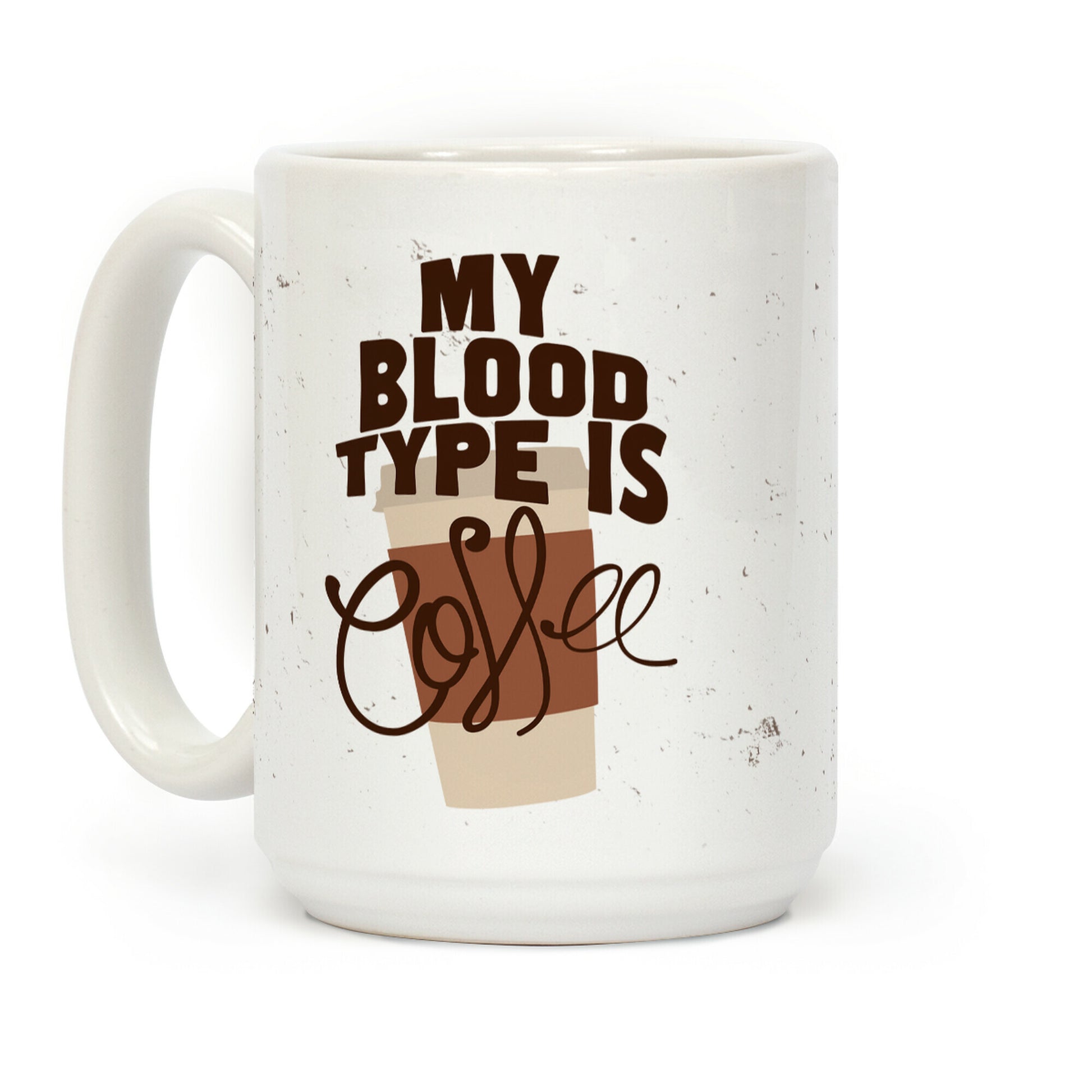 My Blood Type Is Coffee Coffee Mug
